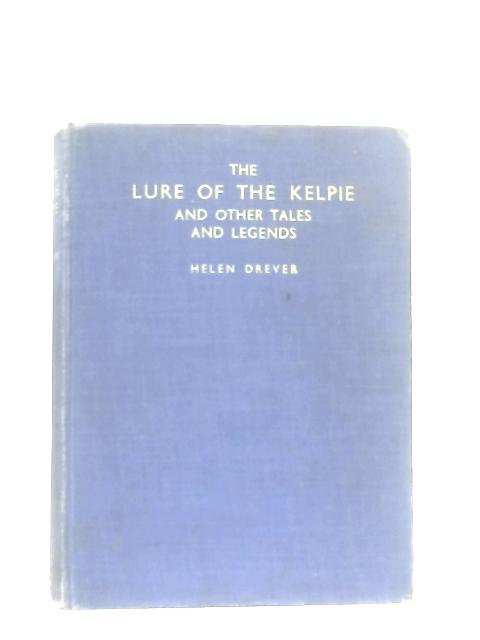 The Lure of the Kelpie and Other Tales and Legends By Helen Drever