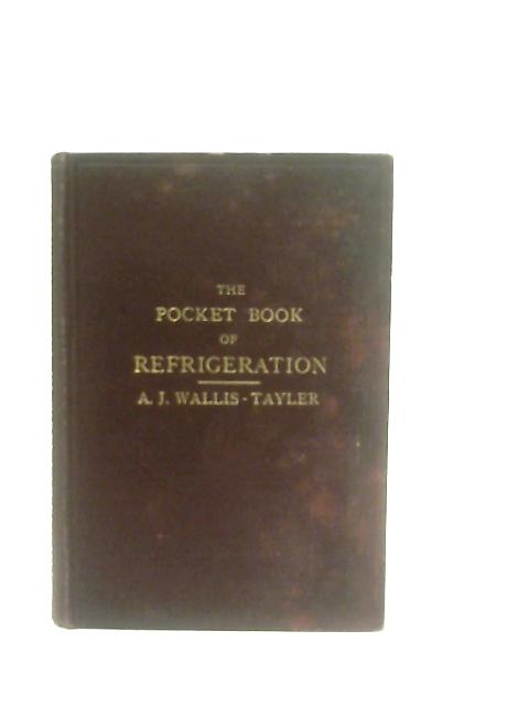 The Pocket Book Of Refrigeration and Ice-Making von A. J. Wallis-Tayler