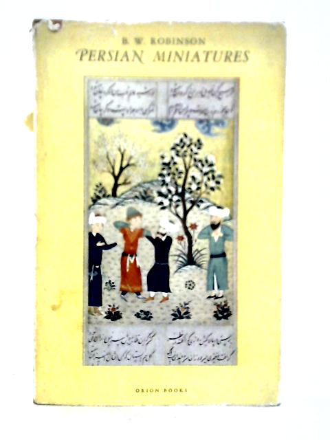 Persian Miniatures By B. W. Robinson