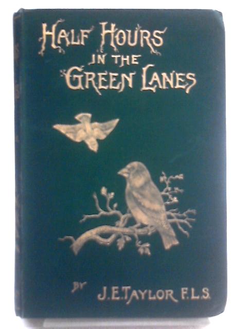 Half-Hours in The Green Lanes von J. E. Taylor