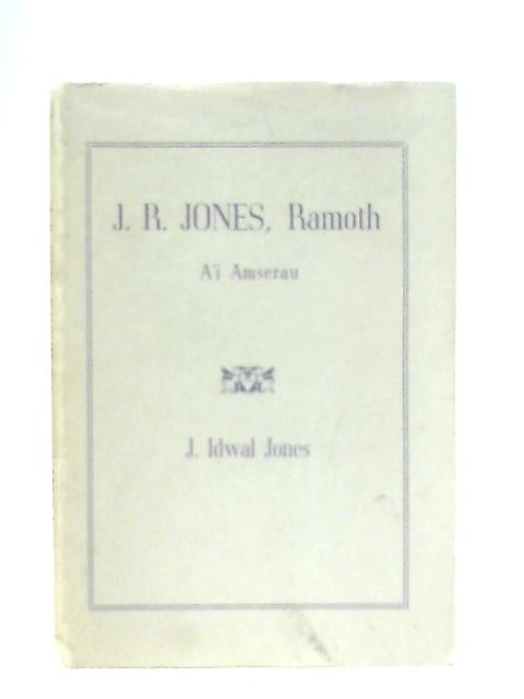 J.R. Jones, Ramoth A'I Amserau By J. Idwal Jones