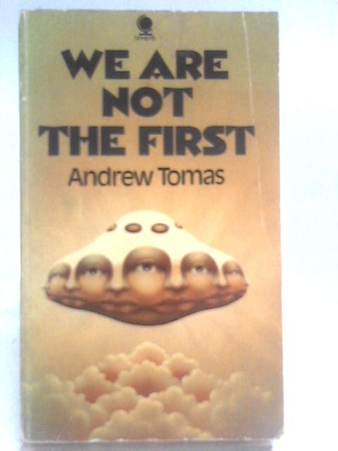 We are Not the First: Riddles of Ancient Science von Andrew Tomas