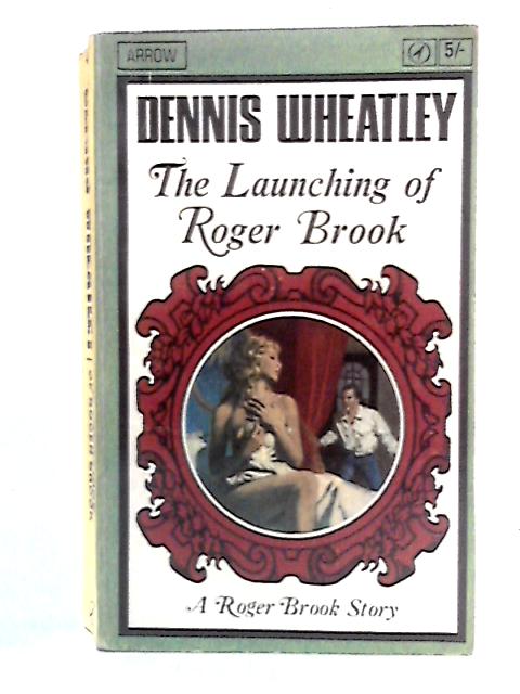 The Launching Of Roger Brook By Dennis Wheatley