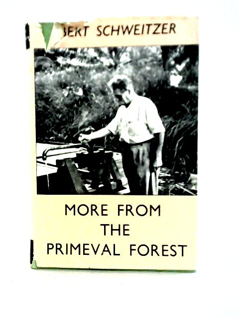 More from the Primeval Forest By Albert Schweitzer