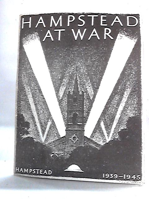 Hampstead at War, 1939-45 von Hampstead Borough Council