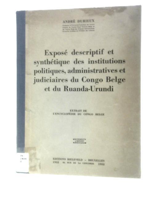 Expose Descriptif et Synthetique des Institutions Politiques, Administratives et Judiciaires du Congo Belge et du Ruana-Urundi By Andre Durieux