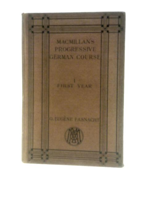 Macmillan's Progressive German Course, I.- First Year Containing Easy Lessons on the Regular Accidence By G. Eugene Fasnacht