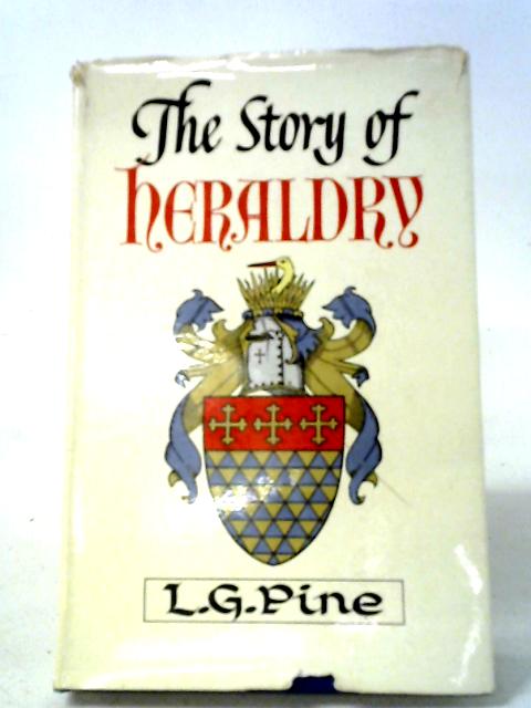 The Story Of Heraldry By L G Pine