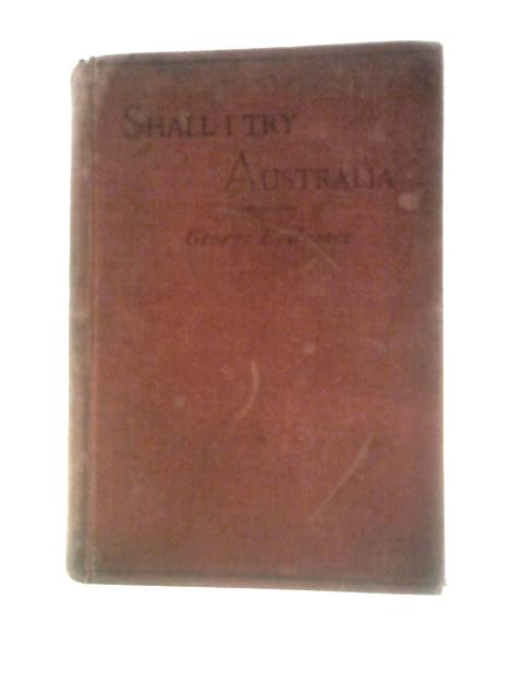 Shall I Try Australia? von George Lacon James