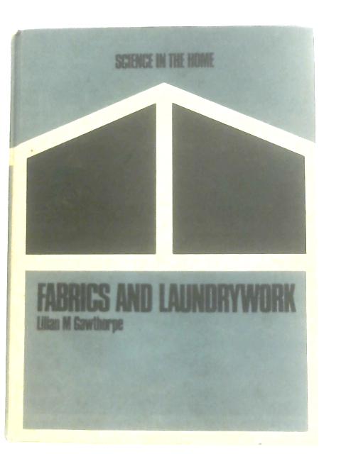 Science In The Home: Fabrics and Laundrywork By Lilian M. Gawthorpe