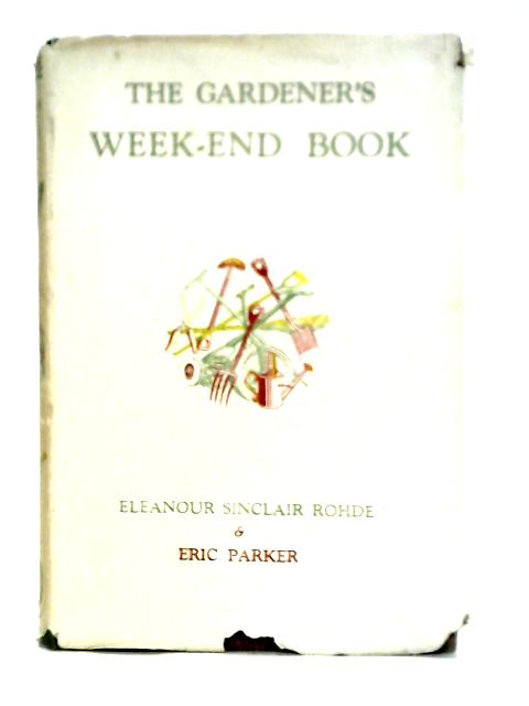 The Gardener's Week-End Book By Eleanour Sinclair Rohde & Eric Parker