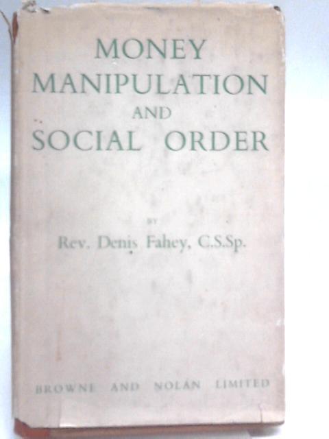 Money Manipulation And Social Order von Rev. Denis Fahey