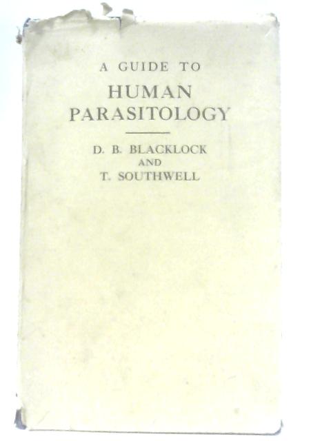 A Guide To Human Parasitology For Medical Practitioners By D. B. Blacklock & T. Southwell