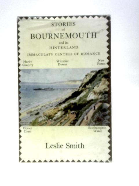 Stories Of Bournemouth And Its Hinterland By C.Leslie W.Smith