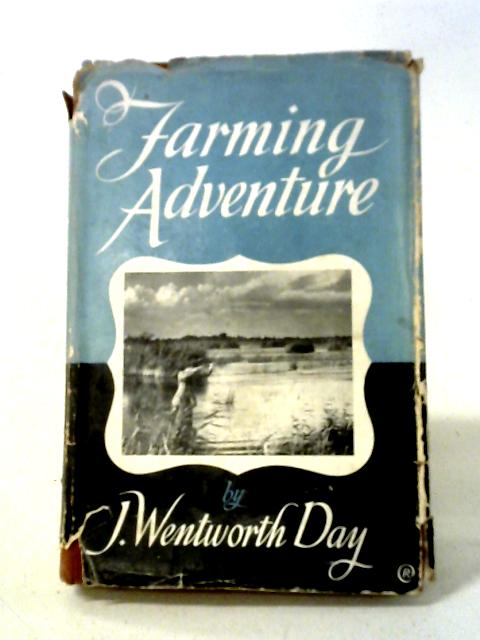 Farming Adventure: A Thousand Miles Through England On A Horse. von J. Wentworth Day