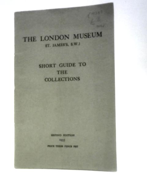 The London Museum St. James's S. W. 1 Short Guide to the Collections By Unstated