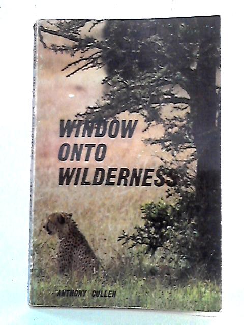 Window Onto Wilderness By Anthony Cullen