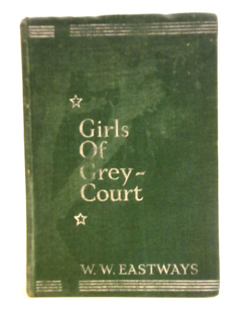 Girls of Greycourt By W. W. Eastways