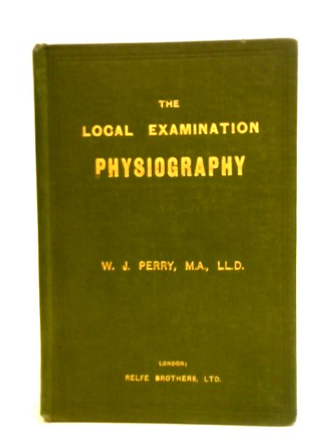 The Local Examination Physiography By W. J. Perry