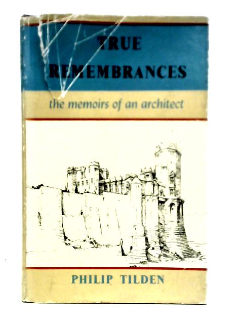 True Remembrances: The Memoirs Of An Architect von Philip Tilden