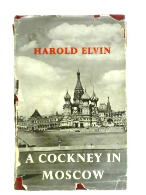 A Cockney In Moscow von Harold Elvin