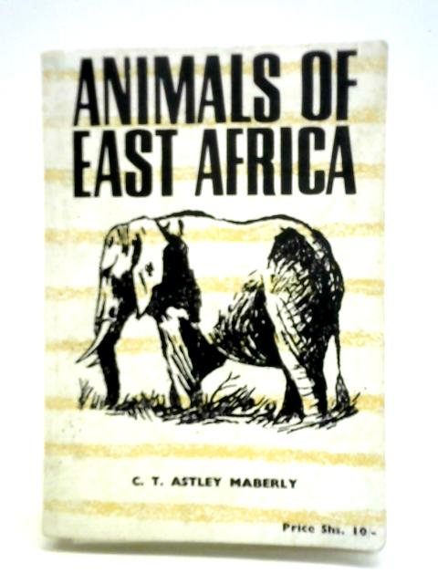 Animals of East Africa By C. T. Astley Maberly