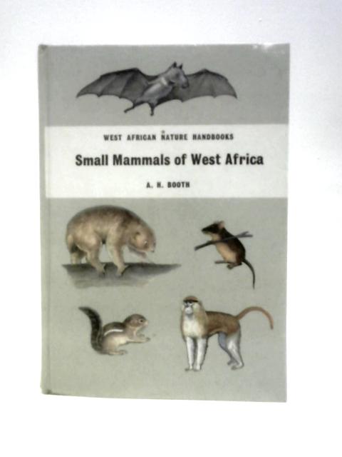 Small Mammals Of West Africa (West African Nature Handbooks) By A. H. Booth