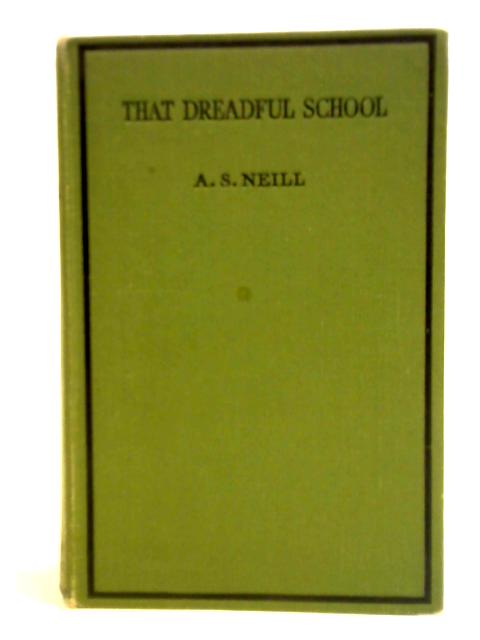 That Dreadful School By A. S. Neill