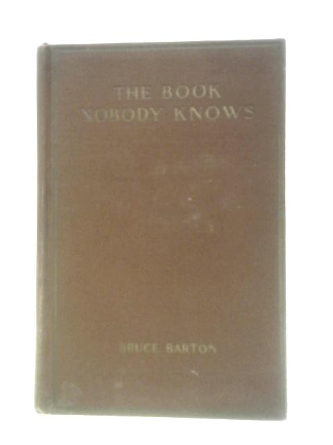 The Man Nobody Knows: a Discovery of Jesus von Bruce Barton