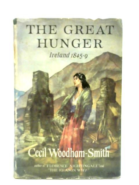 The Great Hunger: Ireland, 1845-1849 By Cecil Woodham-Smith
