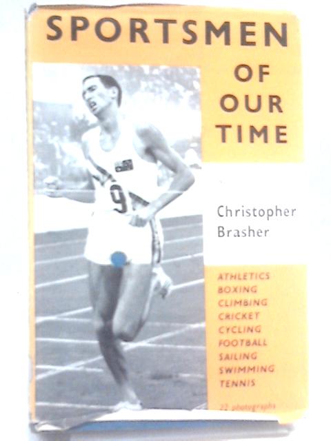 Sportsmen Of Our Time. Athletics. Boxing. Climbing. Cricket. Cycling. Football. Sailing. Swimming. Tennis von Christopher Brasher