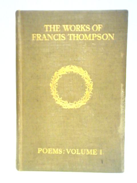 The Works Of Francis Thompson Poems Vol I By Francis Thompson