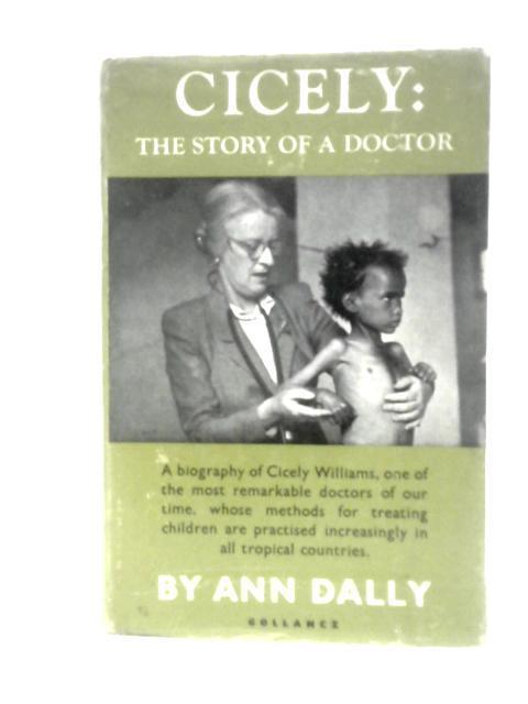 Cicely: The Story Of A Doctor By Ann Dally