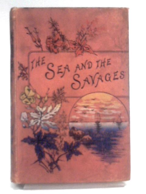 The Sea and the Savages, A Story of Adventure By Harold Lincoln