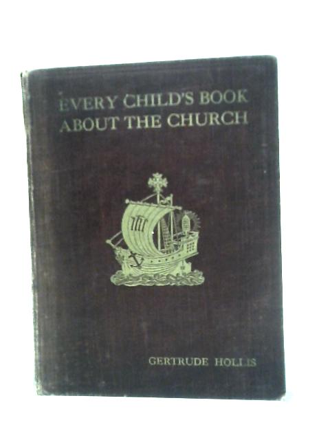 Every Child's Book About The Church von Gertrude Hollis