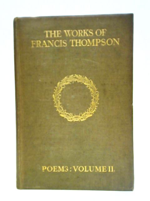 The Works Of Francis Thompson Poems Vol II By Francis Thompson