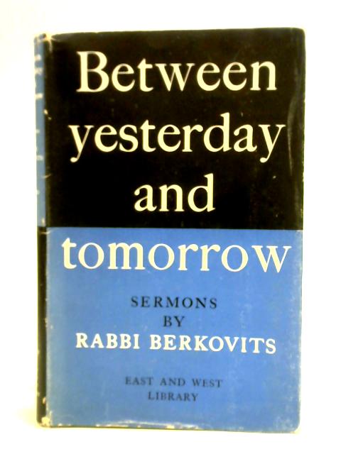 Between Yesterday And Tomorrow: Sermons By Rabbi E. Berkovits von E. Berkovits