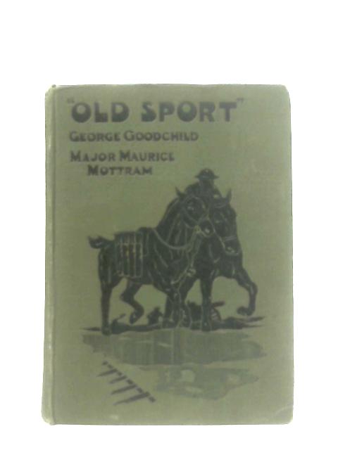 "Old Sport" The Romance of a Warhorse By Geo. Goodchild and Maurice Mottram