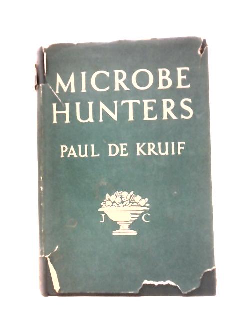 Microbe Hunters By Paul de Kruif