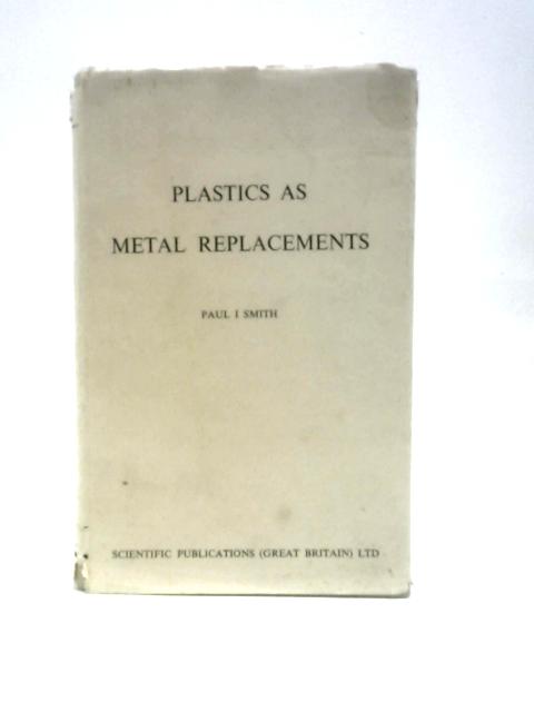 Plastics as Metal Replacements von Paul I Smith