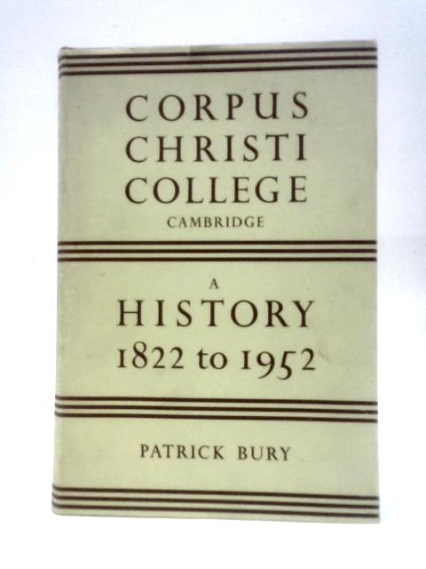 The College of Corpus Christi and of the Blessed Virgin Mary. A History from 1822 to 1952 von John Patrick Tuer Bury