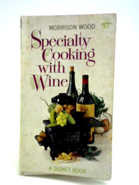 Specialty Cooking With Wine By Morrison Wood