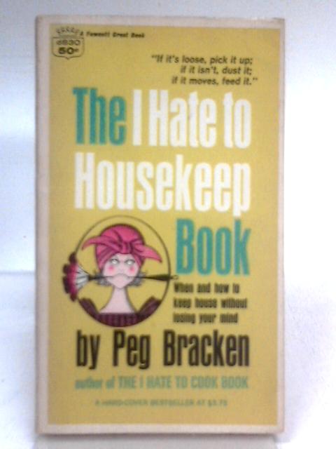 The I Hate to Housekeep Book By Peg Bracken