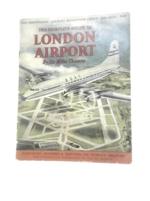 The Complete Guide to London Airport By Miles Thomas