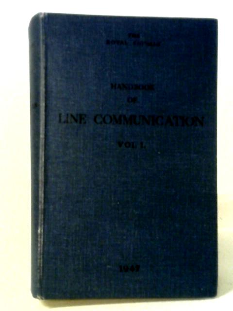 Handbook of Line Communication, Volume 1: A Comprehensive Text-Book Dealing with the Theoretical and Practical Aspects of the Transmission of Intelligence Over Lines By The Royal Signals