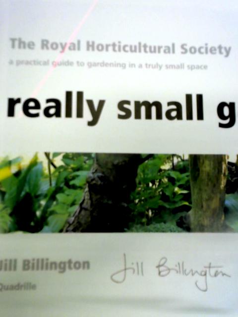Really Small Gardens: A Practical Guide To Gardening In A Truly Small Space von Jill Billington