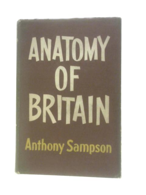 Anatomy of Britain By Anthony Sampson