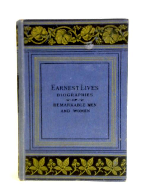 Earnest Lives: Biographies of Remarkable Men and Women von Unstated