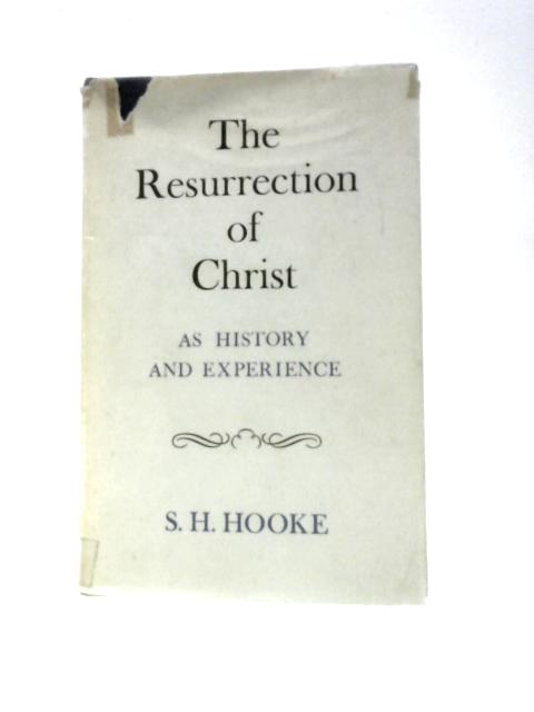 The Resurrection of Christ: As History and Experience By S.H.Hooke