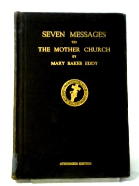 Seven Messages to the Mother Church von Mrs Mary Baker Eddy